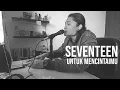 Download Lagu UNTUK MENCINTAIMU - SEVENTEEN (Cover by Geraldo Rico)