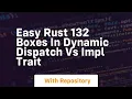 Easy rust 132 boxes in dynamic dispatch vs impl trait