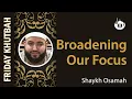 Broadening Our Focus Khutbah By Shaykh Osamah