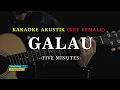 Download Lagu GALAU - FIVE MINUTES | KARAOKE AKUSTIK FEMALE