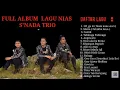 Download Lagu SNADA TRIO  FULL ALBUM LAGU NIAS PILIHAN TERBAIK SNADA TRIO PALING MANTAP  KEREN 2021