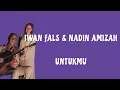 Lagu IWAN FALS \u0026 NADIN AMIZAH - UNTUKMU ( Lyrics )