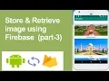 Firebase Storage part 3 store retrieve and delete image