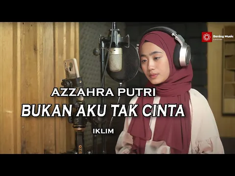 Download MP3 Bukan Aku Tak Cinta (IKLIM) - Azzahra Putri | Bening Musik