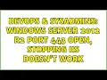 DevOps SysAdmins Windows Server 2012 R2 port 443 open stopping IIS doesn t work 2 Solutions