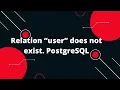 Relation user does not exist PostgreSQL