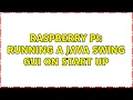 Raspberry Pi Running a Java Swing GUI on start up 3 Solutions