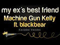 Machine Gun Kelly ft. blackbear - my ex's best friend (Karaoke Version)