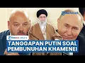 Download Lagu Respons Putin soal Kemungkinan AS-Israel Bunuh Khamenei Pemimpin Iran: Saya Tak Ingin Membahas Ini