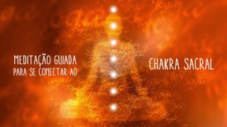 Meditação Guiada - Expandindo o Chakra Sacral