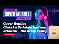 Lagu Cintaku Sedalam Lautan Atlantik – Ria Resty Fauzy | Reggae Version (Dangdut Lawas Cover) 🎵