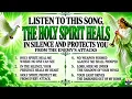 LISTEN TO THIS SONG, THE HOLY SPIRIT HEALS IN SILENCE AND PROTECTS YOU FROM THE ENEMY’S ATTACKS