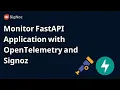 FastAPI - Monitoring your FastAPI Application using OpenTelemetry with SigNoz