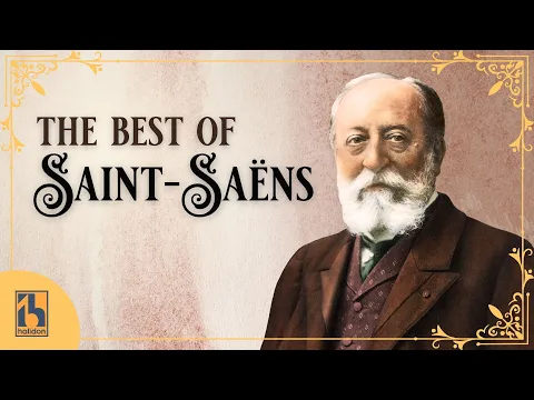 The Best of Saint-Saëns | The Pinnacle of Romanticism