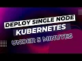 Deploy Single Node Kubernetes in Under 5 minutes via K3s