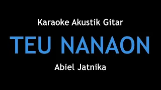 Download KARAOKE TEU NANAON - ABIEL JATNIKA (VERSI AKUSTIK) MP3