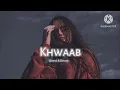 Khwaab - Slowed + Reverb | Dreamy Hindi Love Song