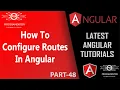 48 How To Configure Routes In Angular Routing And Navigation In Angular Routing