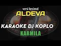 Lagu KARAOKE DJ KOPLO KARMILA VERSI KECIMOL ALDEVA NADA CEWEK || KARYA CIPTA FARID HARDJA