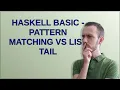 Haskell basic - pattern matching vs list tail