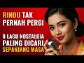 Download Lagu Rindu Tak Pernah Pergi – 8 Lagu Nostalgia Paling Dicari Sepanjang Masa, Bikin Hati Terbawa Kenangan