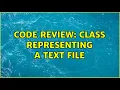 Code Review Class representing a text file
