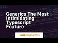 generics the most intimidating typescript feature