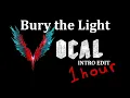 (1 hour) Bury the Light - Acapella intro Edit