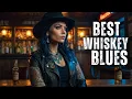 Best Whiskey Blues Songs 🍷🎸 Chill Slow Blues Playlist