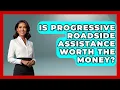 Is Progressive Roadside Assistance Worth The Money - Auto Coverage Explained