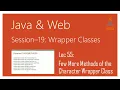 Wrapper Classes in Java Few More Methods of the Character Wrapper Class
