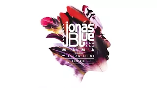 Download Jonas Blue - Mama ft. William Singe (Club Mix - Official Audio) MP3