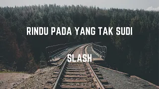 slash rindu pada yang tak sudi lirik