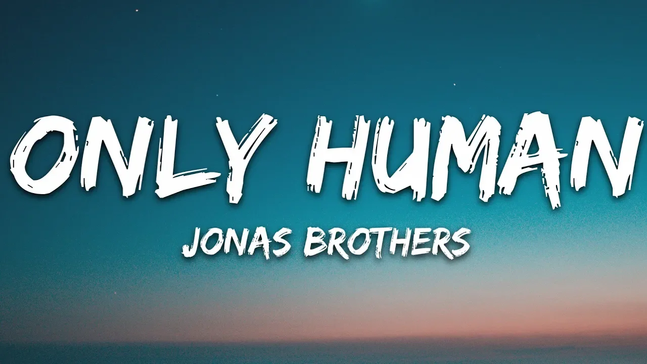 Jonas Brothers - Only Human (Lyrics) Jonas Brothers - Only Human (Lyrics)
