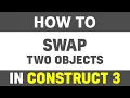 Learn How to Swap two objects in Construct 3