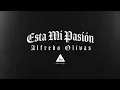 Alfredo Olivas - Esta Mi Pasión [Video Lyrics]