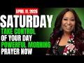 SATURDAY April 11 2026 - Take Control of Your Day Powerful Morning Prayer Now Dr Cindy Trimm