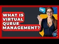 What Is Virtual Queue Management - Customer Support Coach