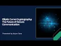 Elliptic Curve Cryptography - The Future Of Secure Communication