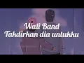 Download Lagu Lirik Wali Band - Takdirkan Dia Untukku