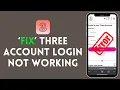 How to Fix Three Account Login Not Working 2024