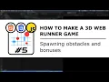 Spawning obstacles and bonuses Making a 3D web runner game