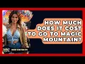 How Much Does It Cost To Go To Magic Mountain - Insider Theme Park Tips