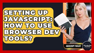 Setting Up JavaScript How To Use Browser Dev Tools - JavaScript Toolkit