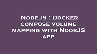 NodeJS Docker compose volume mapping with NodeJS app