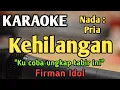 Download Lagu KEHILANGAN - KARAOKE || NADA PRIA COWOK || Firman Idol || Versi Pop || Live Keyboard