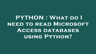 PYTHON What do I need to read Microsoft Access databases using Python