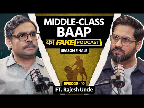 Video Thumbnail: Fake Podcast with Middle Class Baap | राजेश अंकल | Season Finale EP-10
