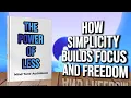The Power of Less How Simplicity Builds Focus and Freedom Full book