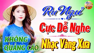 509 Bài Nhạc Vàng Xưa KHÔNG QUẢNG CÁO CỰC ÊM TAI Đảm Bảo Bạn Sẽ KHÔNG HỐI HẬN - Album Bolero Dễ Ngủ